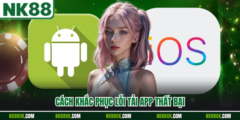 Cách khắc phục lỗi tải app thất bại