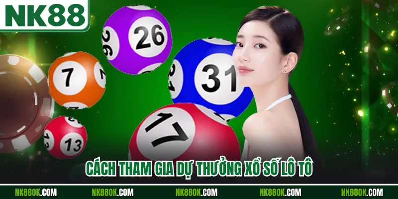 Cách tham gia dự thưởng xổ số lô tô