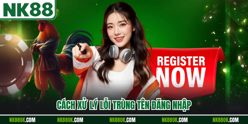 Cách xử lý lỗi trùng tên đăng nhập