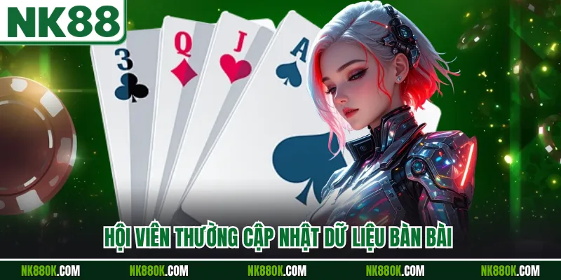 Hội viên thường cập nhật dữ liệu bàn bài