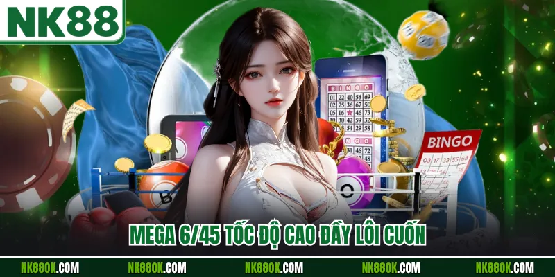 Mega 6/45 tốc độ cao đầy lôi cuốn