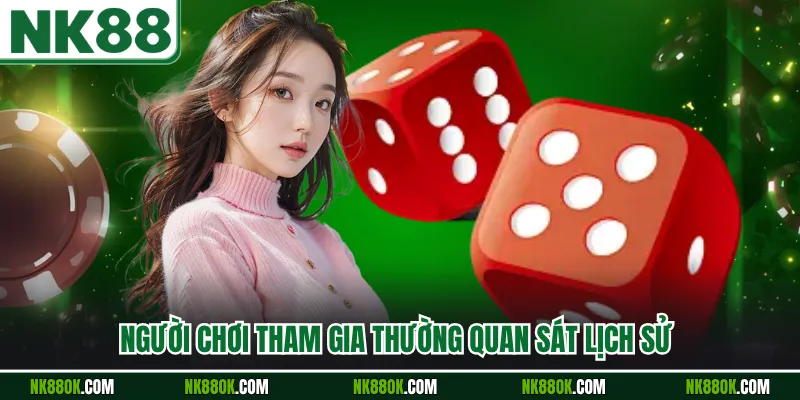 Người chơi tham gia thường quan sát lịch sử