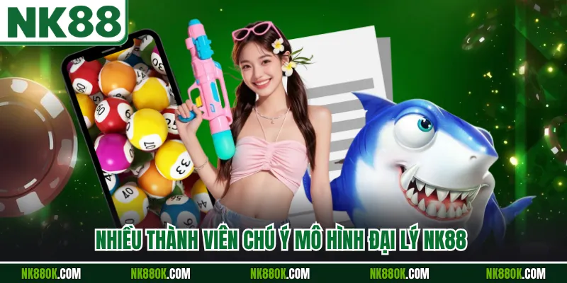 Nhiều thành viên chú ý mô hình đại lý NK88