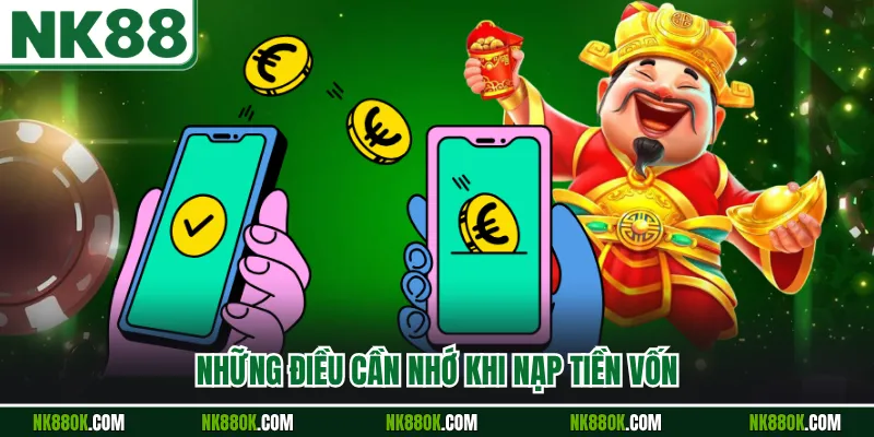 Những điều cần nhớ khi nạp tiền vốn