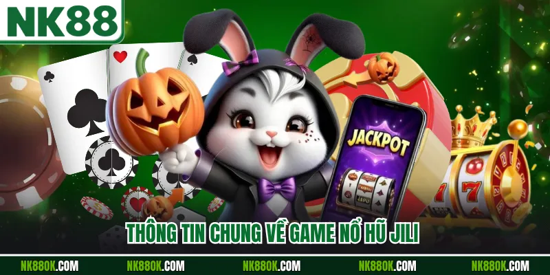 Thông tin chung về game nổ hũ Jili