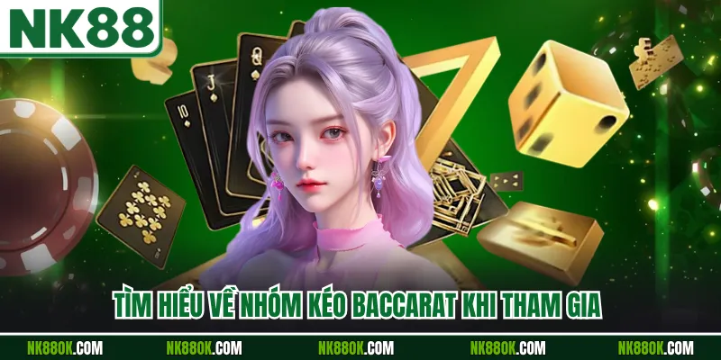 Tìm hiểu về nhóm kéo Baccarat khi tham gia